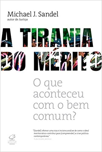 «A tirania do mérito: O que aconteceu com o bem comum?» Michael J. Sandel