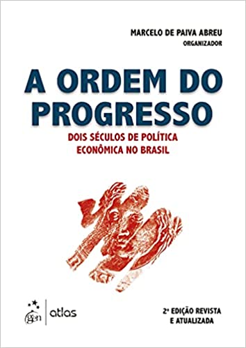 «A Ordem do Progresso - Dois Séculos de Política Econômica no Brasil» Marcelo de Paiva ABREU