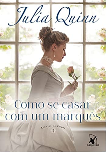 «Como se casar com um marquês (Agentes da Coroa – Livro 2): Agentes da Coroa 2» Julia Quinn