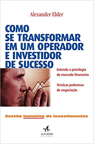 «Como se transformar em um operador e investidor de sucesso: Gestão lucrativa de investimentos» Alexander Elder