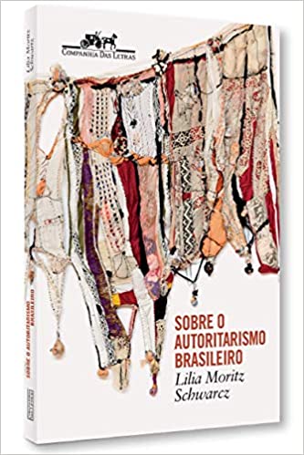 «Sobre o autoritarismo brasileiro» Lilia Moritz Schwarcz