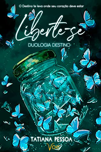 «Liberte-se: Duologia Destino - Livro 1» Tatiana Pessoa