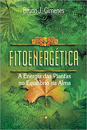 «Fitoenergética: A energia das plantas no equilíbrio da alma» Bruno J. Gimenes