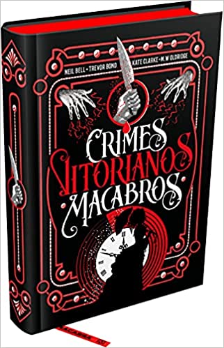 «Crimes Vitorianos Macabros» Kate Clarke, M.W. Oldridge, Neil R.A. Bell, Trevor Bond