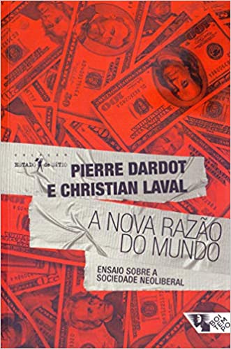 «A nova razão do mundo: ensaio sobre a sociedade neoliberal» Pierre Dardot, Christian Laval
