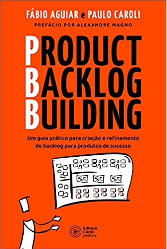 «Product Backlog Building: Um guia prático para criação e refinamento de backlog para produtos de sucesso» Fábio Aguiar