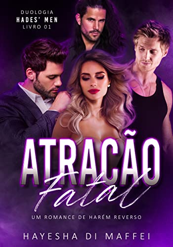 «Atração Fatal: Um Romance de Harém Reverso (Duologia Hades' Men Livro 1)» Hayesha Di Maffei