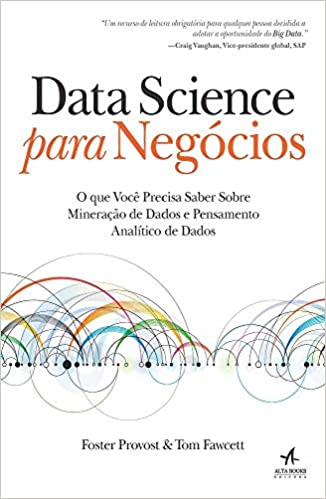 «Data science para negócios: O que você precisa saber sobre mineração de dados e pensamento analítico de dados» Foster Provost