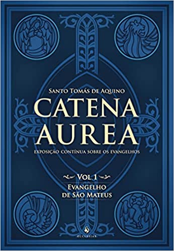 «Catena Aurea - Vol. 1: Evangelho de São Mateus: Exposição Contínua Sobre os Evangelhos (Volume 1)» Santo Tomás de Aquino