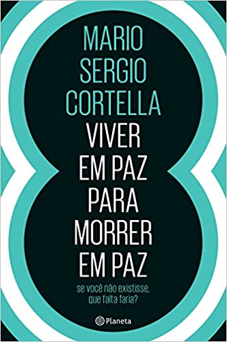 «Viver em paz para morrer em paz» Mario Sergio Cortella