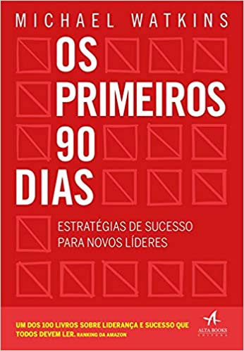 «Os primeiros 90 dias: Estratégias de sucesso para novos líderes» Michael Watkins