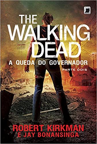 «The Walking Dead: A queda do Governador - Parte Dois (Vol. 4)» Robert Kirkman, Jay Bonansinga