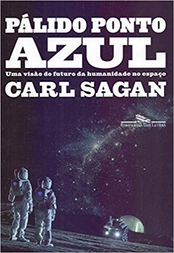 «Pálido ponto azul (Nova edição): Uma visão do futuro da humanidade no espaço» Carl Sagan