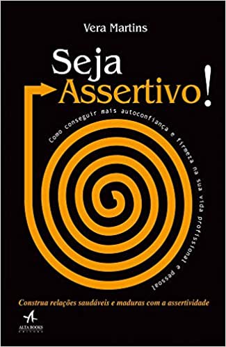 «Seja assertivo!: como conseguir mais autoconfiança e firmeza na sua vida profissional e pessoal» Vera Martins