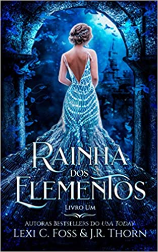 «Rainha dos Elementos: Livro Um: 1» J R Thorn, Lexi C Foss