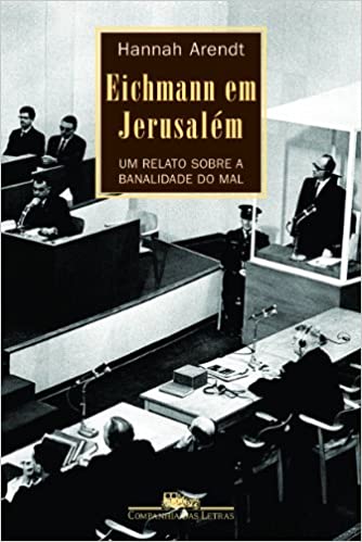 «Eichmann em Jerusalém» Hannah Arendt