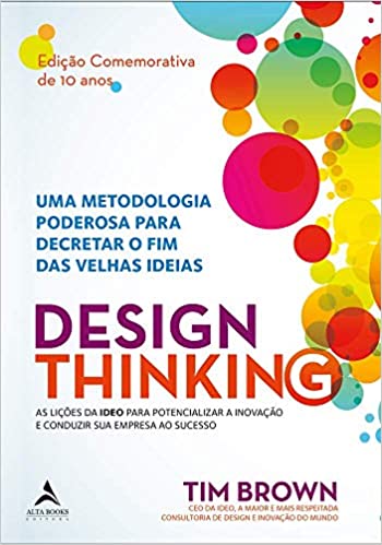«Design Thinking: uma metodologia poderosa para decretar o fim das velhas ideias» Tim Brown