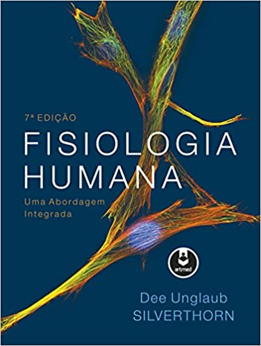 «Fisiologia Humana: Uma Abordagem Integrada» Dee Unglaub Silverthorn