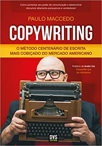 «Copywriting - Volume 1: O Método Centenário de Escrita Mais Cobiçado do Mercado Americano» Paulo Maccedo