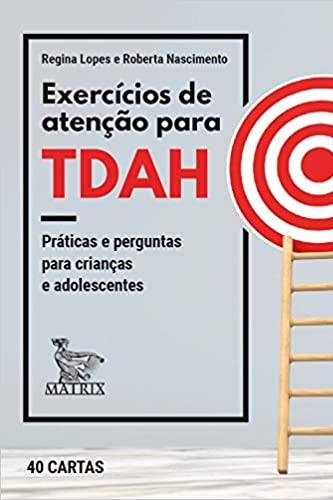«Exercícios de atenção para TDAH: Práticas e perguntas para crianças e adolescentes» Regina Lopes, Roberta Nascimento 