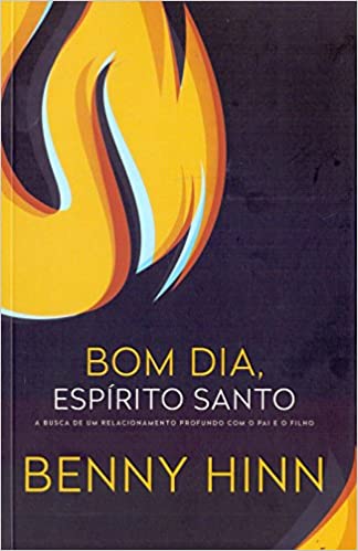 «Bom dia, espírito santo: A busca de um relacionamento profundo com o pai e o filho» Benny Hinn