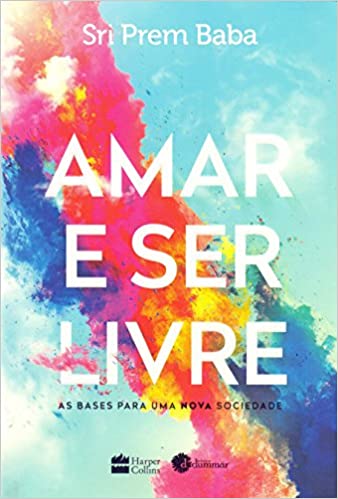 «Amar e ser livre: As bases para uma nova sociedade» Sri Prem Baba