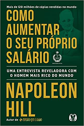 «Como aumentar o seu próprio salário: Uma entrevista reveladora com o homem mais rico do mundo» Napoleon Hill