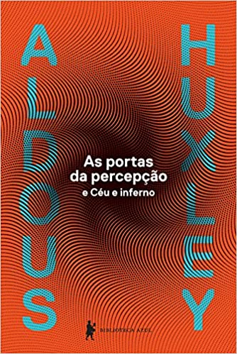 «As portas da percepção» Aldous Leonard Huxley