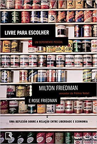 «Livre para escolher: Um depoimento pessoal» Milton Friedman