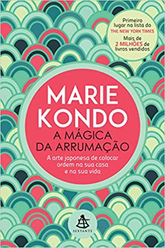 «A mágica da arrumação: A arte japonesa de colocar ordem na sua casa e na sua vida» Marie Kondo