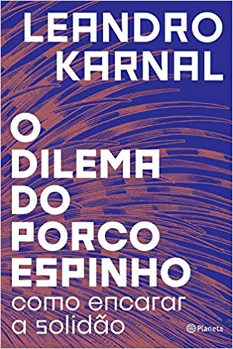 «O dilema do porco-espinho: Como encarar a solidão» Leandro Karnal