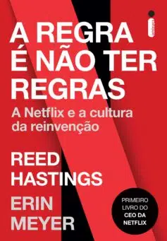 «A Regra é Não Ter Regras: A Netflix e a Cultura da Reinvenção» Reed Hastings, Erin Meyer