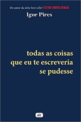 «Todas as coisas que eu te escreveria se pudesse» Igor Pires