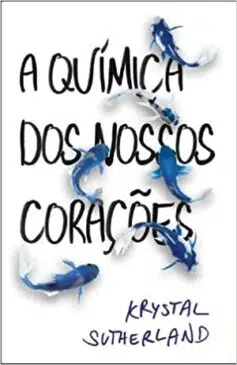 «A química dos nossos corações» Krystal Sutherland