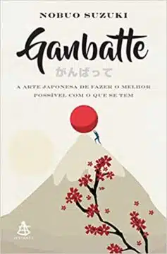 «Ganbatte: A arte japonesa de fazer o melhor possível com o que se tem» Nobuo Suzuki