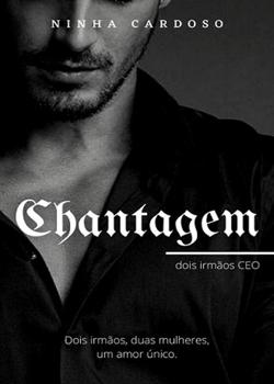 «Chantagem - dois irmãos CEO» Ninha Cardoso