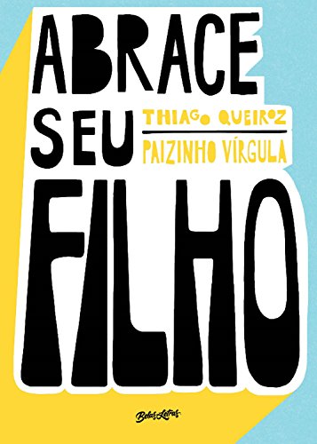 «Abrace seu filho: Como a criação com afeto mudou a história de um pai» Thiago Queiroz