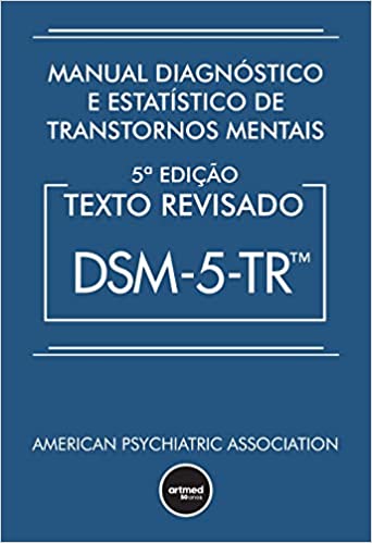 «Manual Diagnóstico e Estatístico de Transtornos Mentais - DSM-5-TR: Texto Revisado» American Psychiatric Association