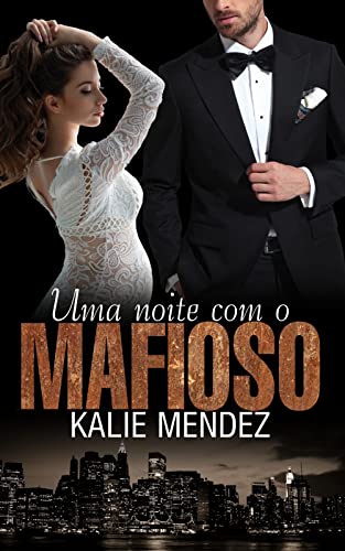 «UMA NOITE COM O MAFIOSO» Kalie Mendez