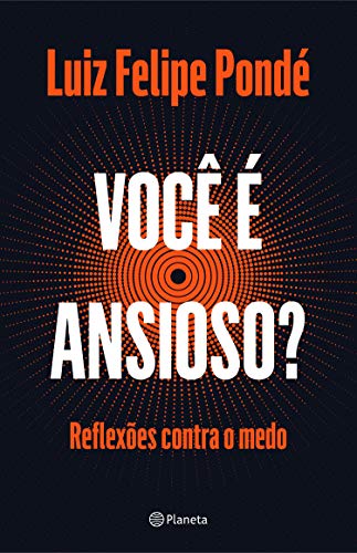 «Você é ansioso?» Luiz Felipe Pondé