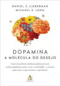 «Dopamina: a molécula do desejo» Daniel Z. Lieberman, Michael E. Long