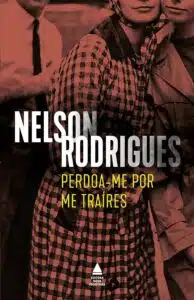 «Perdoa-me por me traíres» Nelson Rodrigues