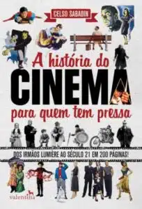 «A História do Cinema para Quem Tem Pressa» Celso Sabadin