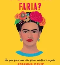 «O Que Frida Faria?» Arianna Davis Baixar livro grátis pdf, epub, mobi Leia online sem registro