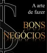 «A ARTE DE FAZER BONS NEGÓCIOS» Floriano Ferreira Junior Baixar livro grátis pdf, epub, mobi Leia online sem registro