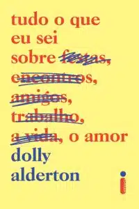 «Tudo o que eu sei sobre o amor» Dolly Alderton