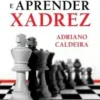 «Para ensinar e aprender xadrez» Adriano Caldeira Baixar livro grátis pdf, epub, mobi Leia online sem registro