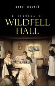 «A Senhora de Wildfell Hall» Anne Brontë