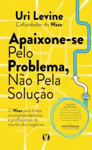 «Apaixone-se pelo problema, não pela solução» Uri Levine