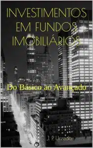 «INVESTIMENTOS EM FUNDOS IMOBILIÁRIOS» Do Básico ao Avançado